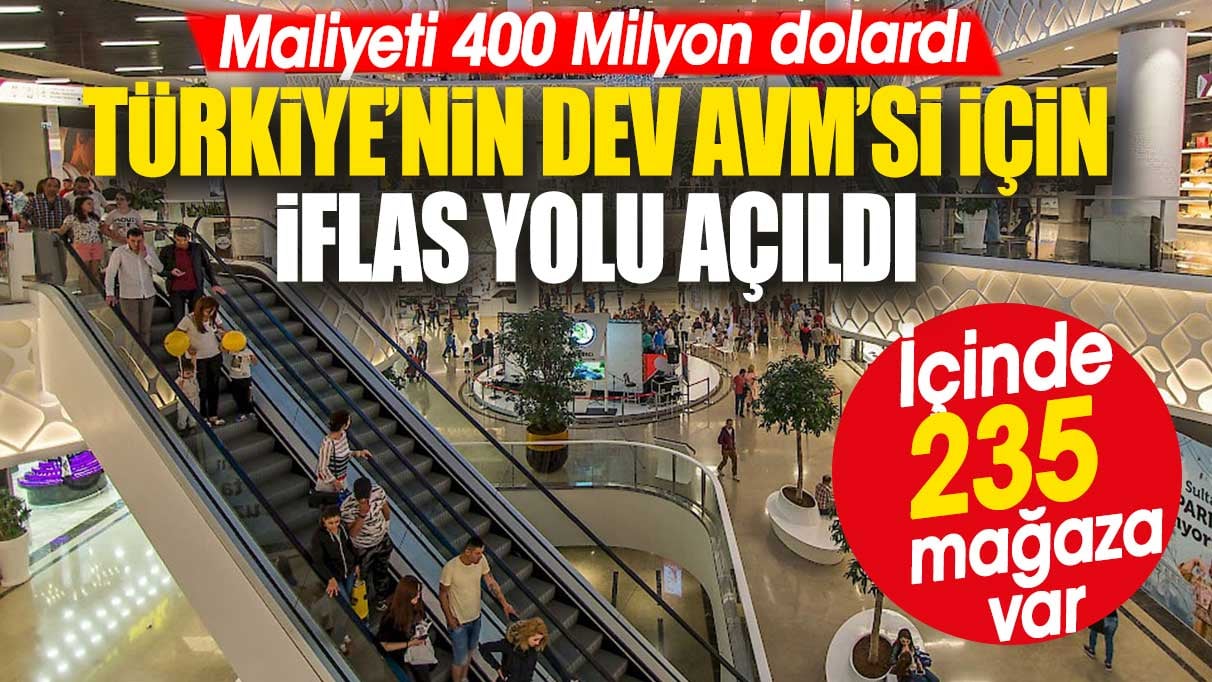 Türkiye’nin dev AVM’si için iflas yolu açıldı. Maliyeti 400 Milyon dolardı