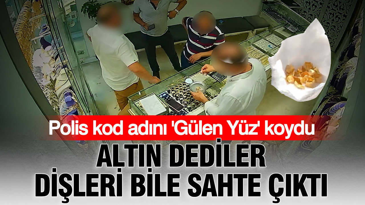 Polis kod adını ‘Gülen Yüz’ koydu: Altın dediler dişleri bile sahte çıktı Polis kod adini gulen yuz koydu altin dediler disleri bile sahte cikti SQDx4uqi